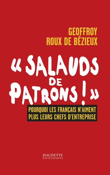 SALAUDS DE PATRONS - Geoffroy Roux de Bezieux