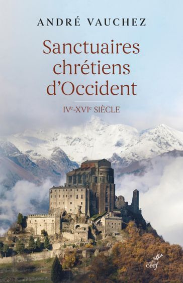 SANCTUAIRES CHRETIENS D'OCCIDENT - IVE-XVIE SIECLE - Andre Vauchez