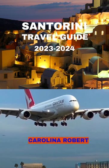 SANTORINI TRAVEL GUIDE 2023-2024 - CAROLINA ROBERT