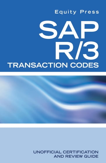 SAP R/3 Transaction Codes Unofficial Certification and Review Guide - Equity Press