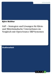 SAP - Strategien und Lösungen für Klein- und Mittelständische Unternehmen im Vergleich mit Open-Source ERP-Systemen