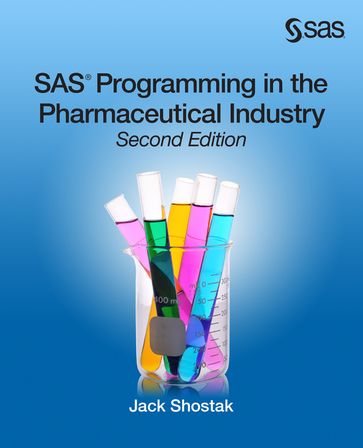 SAS Programming in the Pharmaceutical Industry, Second Edition - Jack Shostak