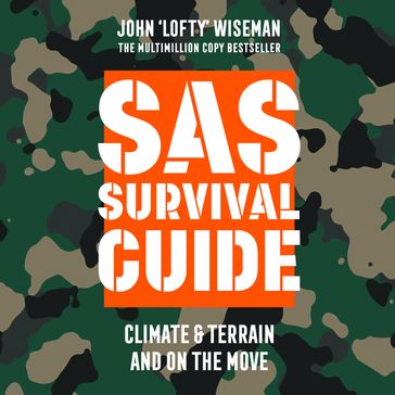 SAS Survival Guide  Climate & Terrain and On the Move: The Ultimate Guide to Surviving Anywhere - John `Lofty Wiseman