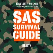 SAS Survival Guide Health: The Ultimate Guide to Surviving Anywhere
