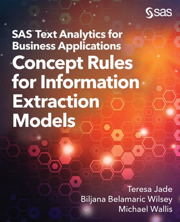 SAS Text Analytics for Business Applications - Biljana Belamaric-Wilsey - Michael Wallis - Teresa Jade