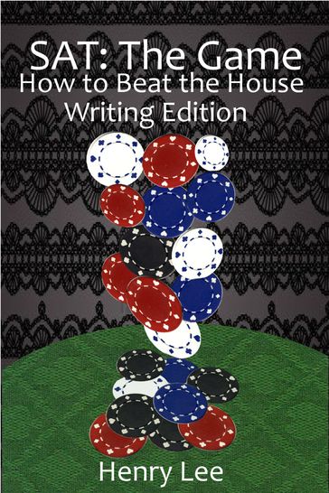 SAT The Game: How to Beat the House Writing Edition - Henry Lee