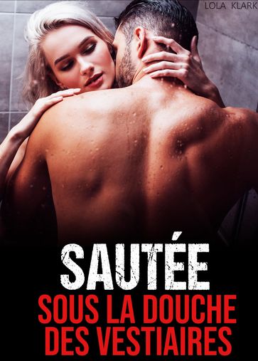 SAUTÉE sous la Douche des Vestiaires // VOL.1 - Lola Klark