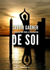 SAVOIR GAGNER : Le guide ultime pour la réalisation de soi