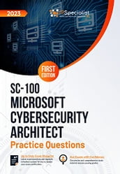 SC-100: Microsoft Cybersecurity Architect: +180 Exam Practice Questions with Detailed Explanations and Reference Links : First Edition - 2023