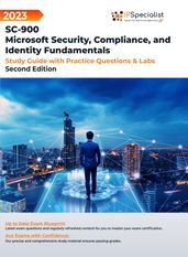 SC-900: Microsoft Security, Compliance, and Identity Fundamentals - Study Guide with Practice Questions and Labs: Second Edition - 2023