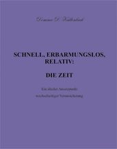 SCHNELL, ERBARMUNGSLOS, RELATIV: DIE ZEIT