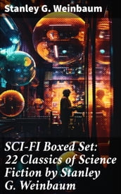 SCI-FI Boxed Set: 22 Classics of Science Fiction by Stanley G. Weinbaum