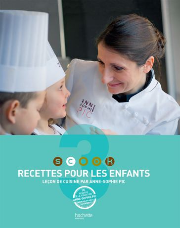 SCOOK Recettes pour les enfants - Anne-Sophie Pic