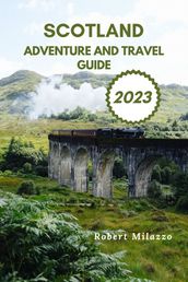 SCOTLAND ADVENTURE AND TRAVEL GUIDE 2023