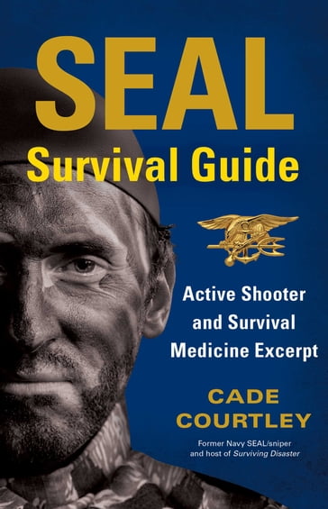 SEAL Survival Guide: Active Shooter and Survival Medicine Excerpt - Cade Courtley