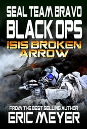 SEAL Team Bravo: Black Ops ISIS Broken Arrow I