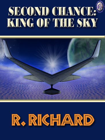SECOND CHANCE: KING OF THE SKY - R. Richard