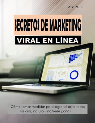 SECRETOS DE MARKETING VIRAL EN LÍNEA - C.X. Cruz