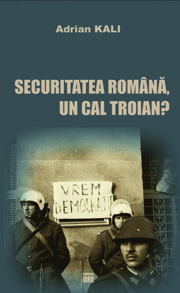 SECURITATEA ROMANA, UN CAL TROIAN? - ADRIAN KALI