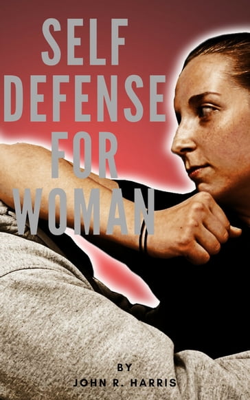 SELF DEFENSE FOR WOMAN - John R. Harris