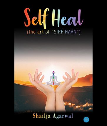 "SELF HEAL" (the art of "SIRF HAAN") - Shailja Agarwal