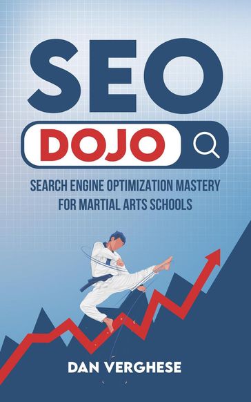 SEO Dojo: Search Engine Optimization Mastery for Martial Arts Schools - Dan Verghese