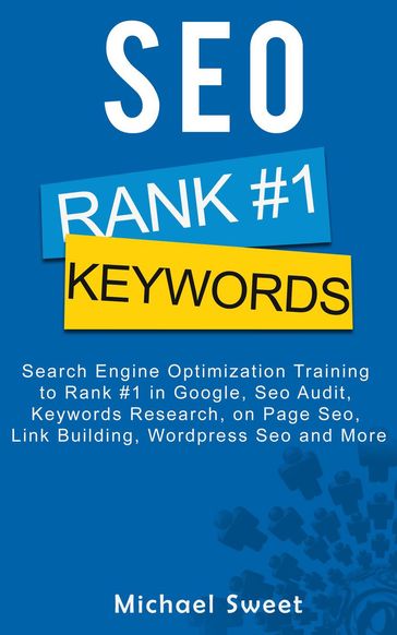 SEO: Search Engine Optimization Training to Rank #1 in Google, SEO Audit, Keywords Research, on Page SEO, Link Building, Wordpress SEO and More - Michael Sweet