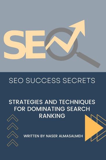 SEO Success Secrets: Strategies and Techniques for Dominating Search Rankings - Naser Almasalmeh