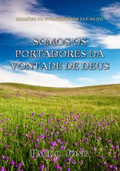 SERMÕES NO EVANGELHO DE LUCAS (VI) - SOMOS OS PORTADORES DA VONTADE DE DEUS