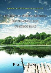 SERMÕES NO EVANGELHO DE LUCAS () - OS SERVOS JUSTOS DE DEUS REVELADOS NOS ÚLTIMOS DIAS