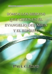 SERMONES SOBRE EL EVANGELIO DE LUCAS (V) - SOMOS LOS SIERVOS QUE CREEN EN EL EVANGELIO DEL AGUA Y EL ESPÍRITU