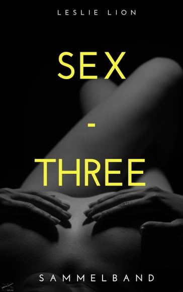 SEX - THREE - Stories von Leslie Lion - Leslie Lion
