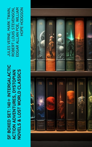 SF Boxed Set: 140+ Intergalactic Action Adventures, Dystopian Novels & Lost World Classics - Verne Jules - Twain Mark - Robert Louis Stevenson - Edgar Allan Poe - William Hope Hodgson - George MacDonald - Percy Greg - Jack London - Arthur Conan Doyle - Ernest Bramah - Jonathan Swift - Cleveland Moffett - William Morris - Anthony Trollope - Richard Jefferies - Samuel Butler - David Lindsay - Edward Everett Hale - Edward Bellamy - Charlotte Perkins Gilman - Edgar Wallace - Francis Bacon - Robert Cromie - Abraham Merritt - Ignatius Donnelly - Owen Gregory - H. G. Wells - Stanley G. Weinbaum - Fred M. White - H. P. Lovecraft - Garrett P. Serviss - Henry Rider Haggard - Mary Shelley - MALCOLM JAMESON - Edward Bulwer-Lytton - Lewis Grassic Gibbon - Otis Adelbert Kline - C. J. Cutcliffe Hyne - Edwin A. Abbott - Arthur Dudley Vinton - Gertrude Barrows Bennett - Hugh Benson - Margaret Cavendish - James Fenimore Coope