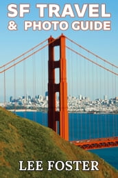 SF Travel & Photo Guide: The Top 100 Travel Experiences in the San Francisco Bay Area