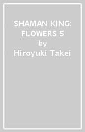 SHAMAN KING: FLOWERS 5