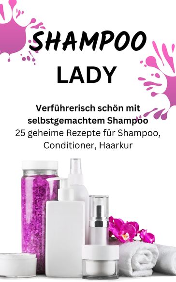 SHAMPOO LADY  Verführerisch schön mit selbstgemachtem Shampoo. - James Thomas Batler