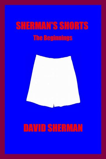 SHERMAN'S SHORTS; The Beginnings - David Sherman