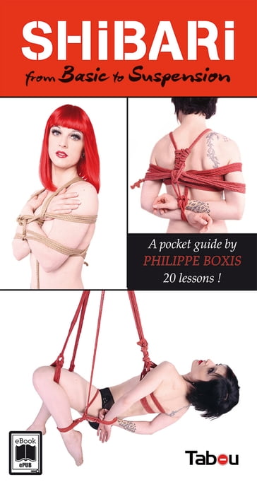 SHIBARI From Basic to suspension : A pocket guide by Philippe Boxis 20 lessons ! - Philippe Boxis