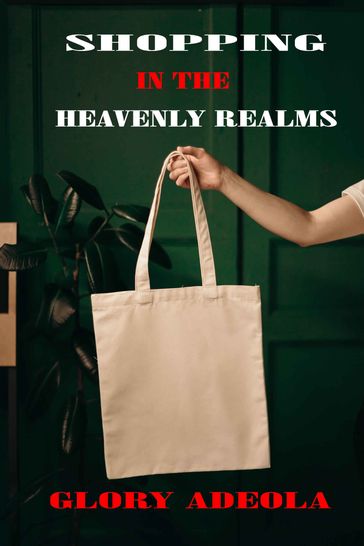 SHOPPING IN THE HEAVENLY REALMS - Glory A. Adeola