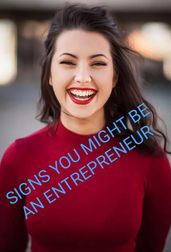 SIGNS YOU MIGHT BE AN ENTREPRENEUR