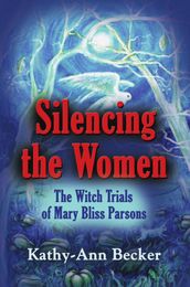 SILENCING THE WOMEN: The Witch Trials of Mary Bliss Parsons