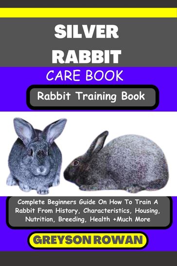 SILVER RABBIT CARE BOOK Rabbit Training Book - Greyson Rowan