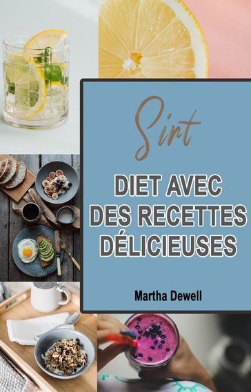 SIRT DIET AVEC DES RECETTES DÉLICIEUSES (French) - Martha Dewell