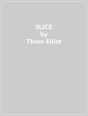 SLICE - Thom Elliot - James Elliot