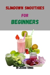 SLIM DOWN SMOOTHIES FOR BEGINNERS