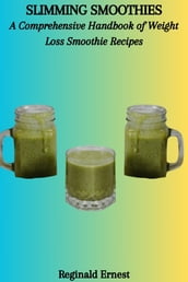 SLIMMING SMOOTHIES: A Comprehensive Handbook of Weight Loss Smoothie Recipes