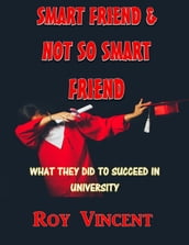 SMART FRIEND & NOT SO SMART FRIEND - WHAT THEY DID TO SUCCEED IN UNIVERSITY