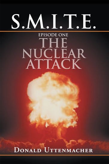 S.M.I.T.E. Episode One the Nuclear Attack - Donald Uttenmacher