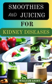 SMOOTHIES AND JUICING FOR KIDNEY DISEASES