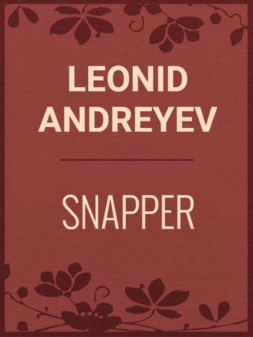 SNAPPER - Leonid Andreyev